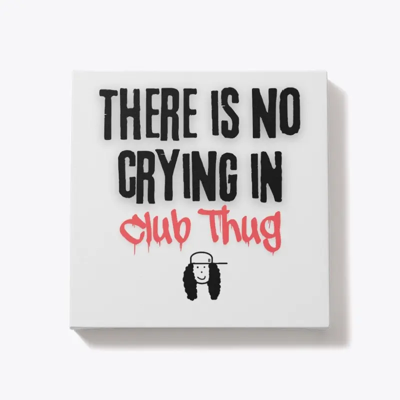 There is no crying in Club Thug